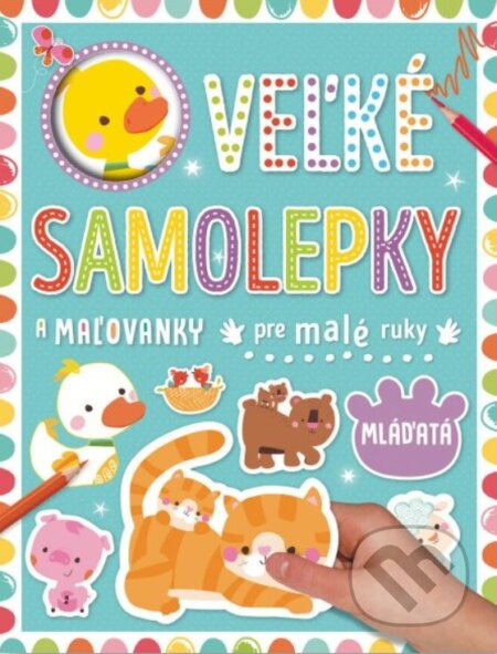 Veľké samolepky a maľovanky pre malé ruky: Mláďatá - kniha z kategorie Omalovánky