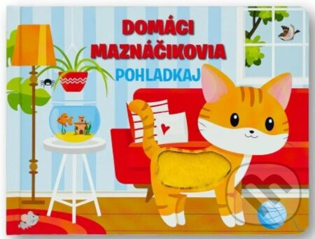 Domáci maznáčikovia - Pohladkaj - Fiona Huisman - kniha z kategorie Pro děti