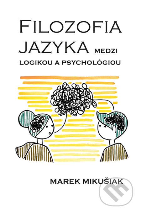 Filozofia jazyka medzi logikou a psychológiou - Marek Mikušiak - kniha z kategorie Filozofie