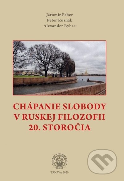 Chápanie slobody v ruskej filozofii 20. storočia - Jaromír Feber, Peter Rusnák, Alexander Rybas - kniha z kategorie Filozofie