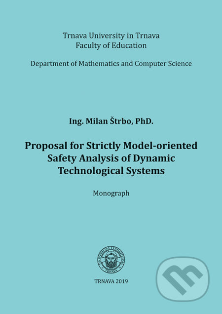 Proposal for Strictly Model-oriented Safety Analysis of Dynamic Technological Systems - kniha z kategorie Přírodní vědy a technika