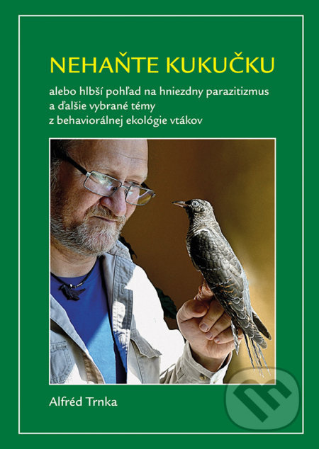 Nehaňte kukučku (alebo hlbší pohľad na hniezdny parazitizmus a ďalšie vybrané témy z behaviorálnej ekológie vtákov) - kniha z kategorie Biologie