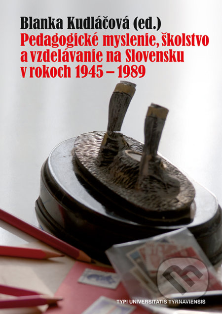 Pedagogické myslenie, školstvo a vzdelávanie na Slovensku v rokoch 1945 - 1989 - kniha z kategorie Historie