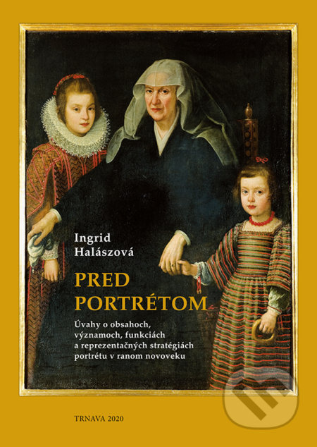 Pred portrétom (Úvahy o obsahoch, významoch, funkciách a reprezentačných stratégiách portrétu v ranom novoveku) - kniha z kategorie Novověk