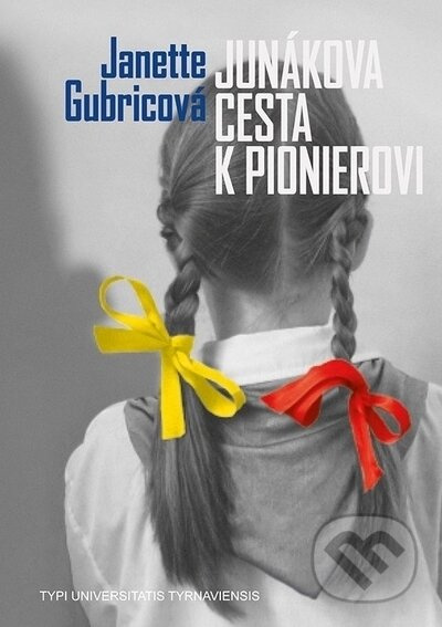 Junákova cesta k pionierovi - Janette Gubricová - kniha z kategorie Historie