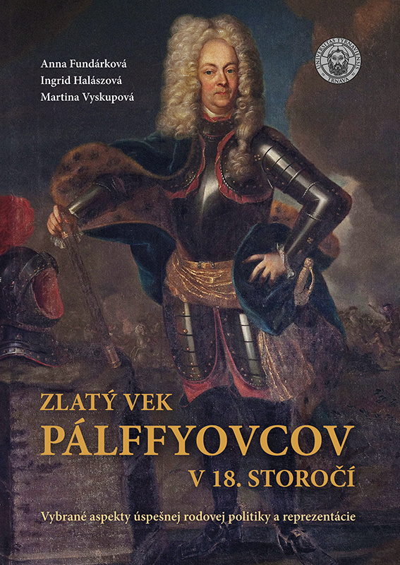 Zlatý vek Pálffyovcov v 18. storočí - Ingrid Halászová, Anna Fundarková, Martina Vyskupová - kniha z kategorie Novověk