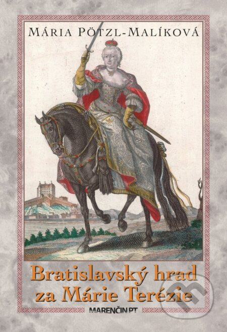 Bratislavský hrad za Márie Terézie - Mária Pötzl-Malíková - kniha z kategorie Historie