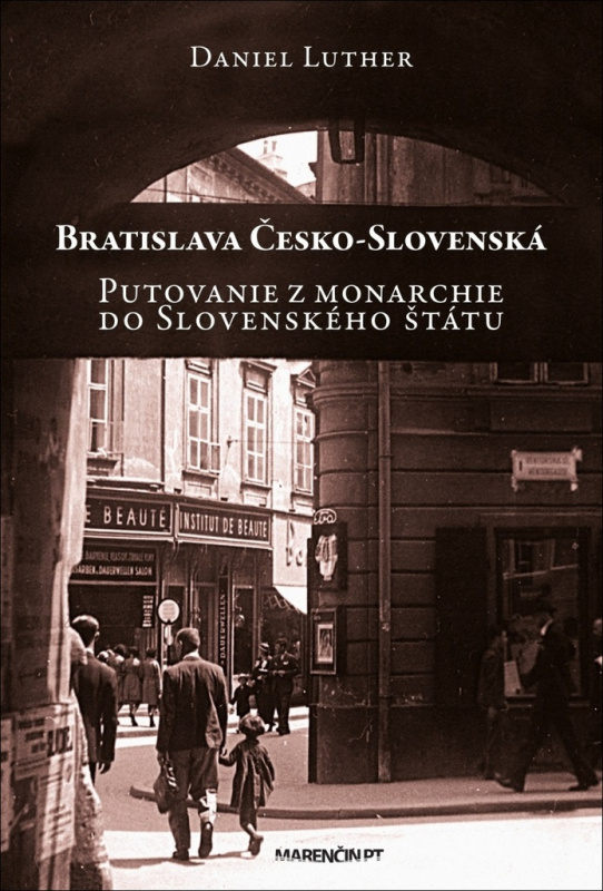 Bratislava Česko-Slovenská (Putovanie z monarchie do Slovenského štátu) - kniha z kategorie Historie