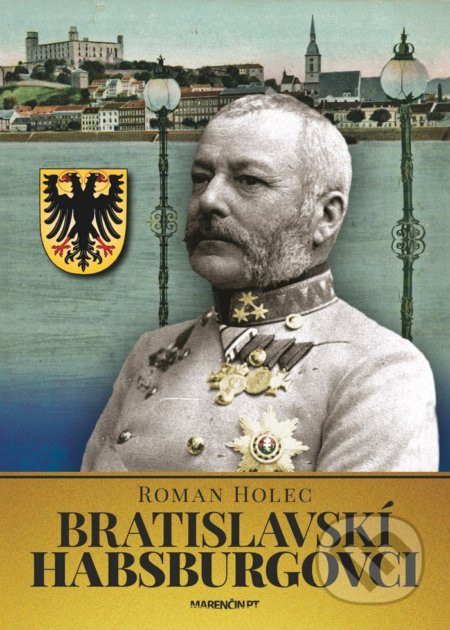 Bratislavskí Habsburgovci - Roman Holec - kniha z kategorie Historie