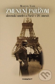 Zmenení Parížom (Slovenskí umelci a Paríž v 20. storočí) - kniha z kategorie Reportáže a publicistika