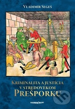 Kriminalita a justícia v stredovekom Prešporku - Vladimír Segeš - kniha z kategorie Reportáže a publicistika