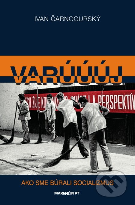 Varúúúj (Ako sme búrali socializmus) - Ivan Čarnogurský - kniha z kategorie Politologie a politika
