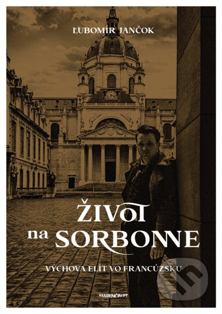 Život na Sorbonne (Výchova elít vo Francúzsku) - Ľubomír Jančok - kniha z kategorie Beletrie