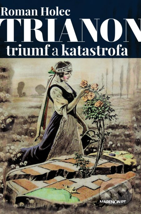 Trianon – triumf a katastrofa - Roman Holec - kniha z kategorie Historie