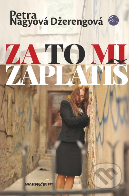 Za to mi zaplatíš - Petra Nagyová Džerengová - kniha z kategorie Společenská beletrie