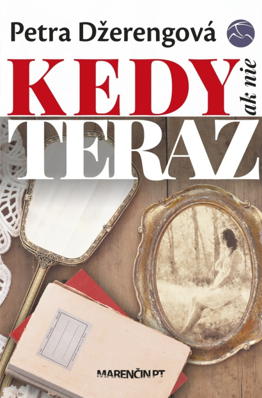 Kedy ak nie teraz - Petra Džerengová - kniha z kategorie Beletrie