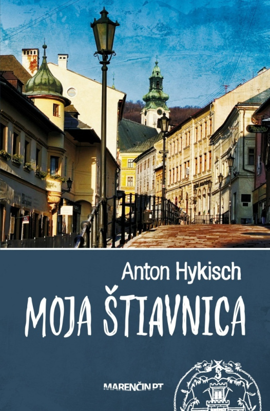 Moja Štiavnica - Anton Hykisch - kniha z kategorie Historie