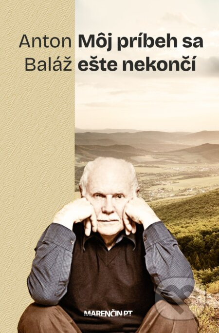 Môj príbeh sa ešte nekončí - Anton Baláž - kniha z kategorie Životopisy