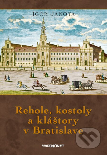 Rehole, kostoly a kláštory v Bratislave - Igor Janota - kniha z kategorie Historie