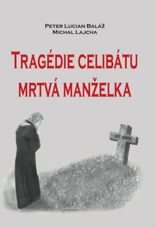 Tragédie celibátu. Mrtvá manželka - Michal Lajcha, Peter Lucián Baláž