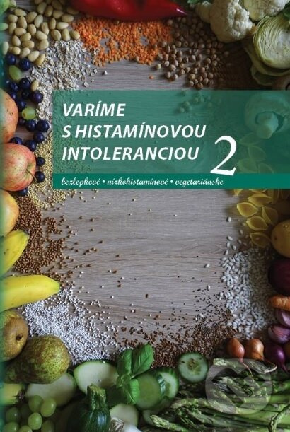 Varíme s histamínovou intoleranciou 2 (bezlepkové - nízkohistamínové - vegetariánske) - kniha z kategorie Diety a zdravá výživa