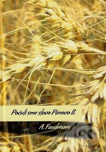 Počuli sme slovo Pánovo II. - A. Faudenom - kniha z kategorie Duchovní život
