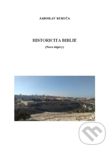 Historicita Biblie (Nové objavy) - Jaroslav Kukuča - kniha z kategorie Historie