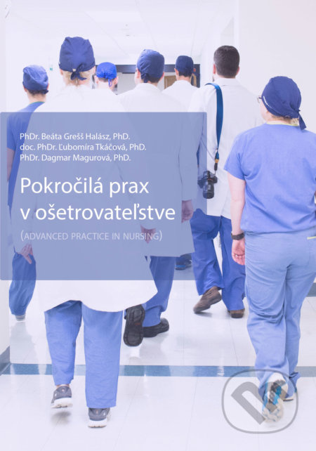 Pokročilá prax v ošetrovateľstve - Beáta Grešš Halász, Ľubomíra Tkáčová, Dagmar Magurová - kniha z kategorie Medicína