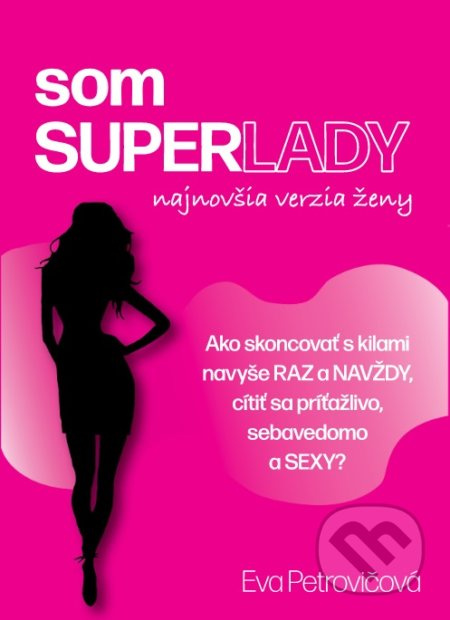 som SUPERLADY (Ako skoncovať s kilami navyše raz a navždy a cítiť sa príťažlivo, sebavedomo a SEXY?) - kniha z kategorie Individuální sporty