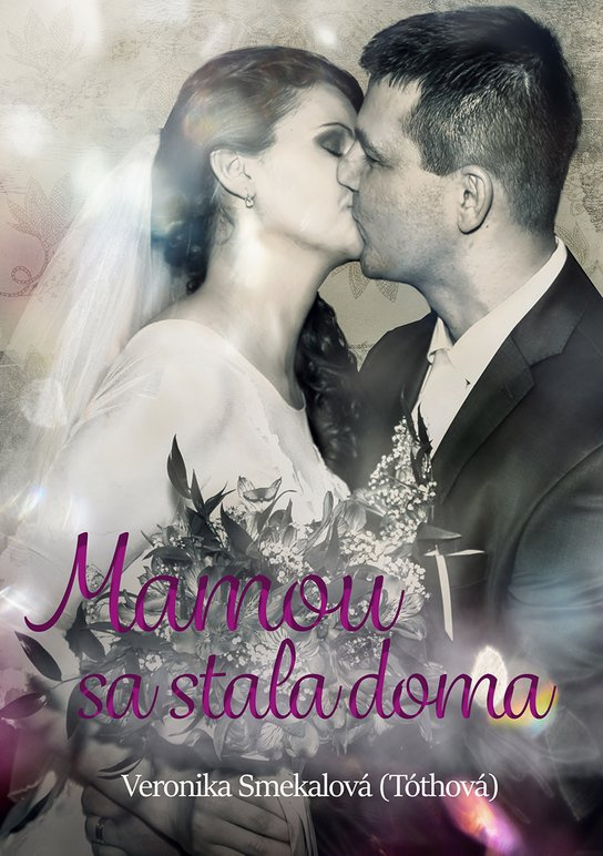 Mamou sa stala doma -  Veronika Smekalová (Tóthová)