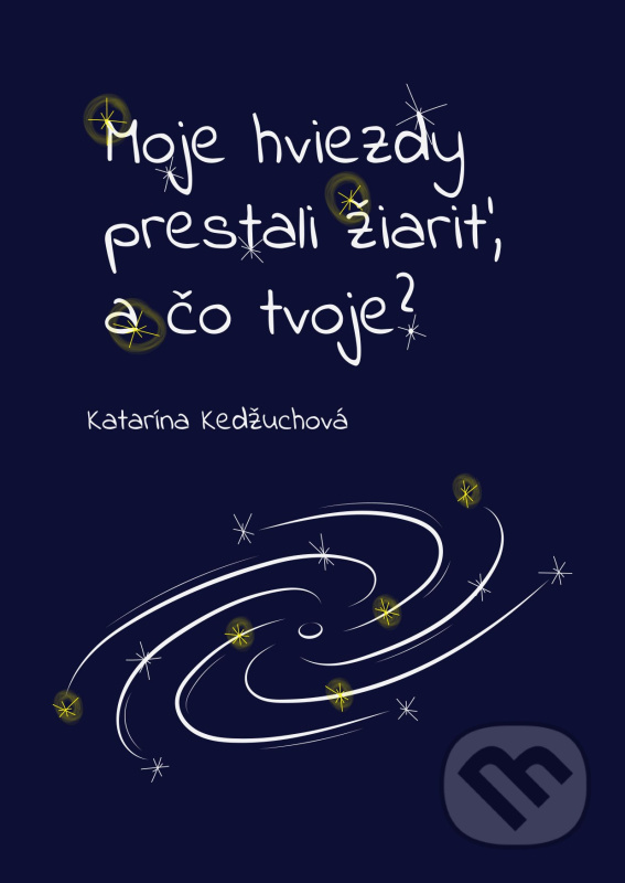 Moje hviezdy prestali žiariť, a čo tvoje? - Katarína Kedžuchová - kniha z kategorie Společenská beletrie