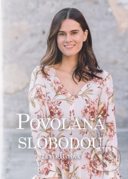 Povolaná slobodou - Lucia Baťová - kniha z kategorie Společenská beletrie