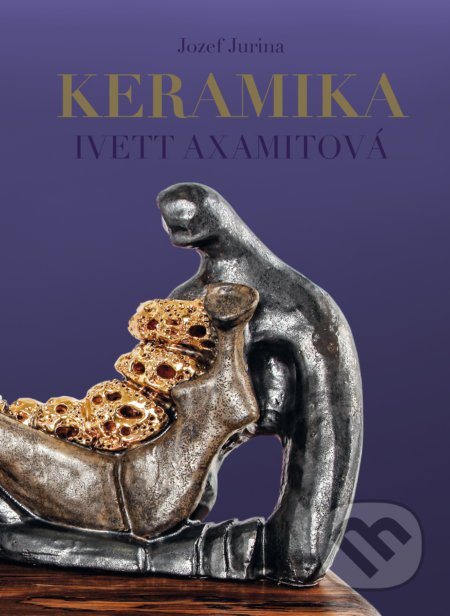 Keramika Ivett Axamitová - Jozef Jurina - kniha z kategorie Sochařství