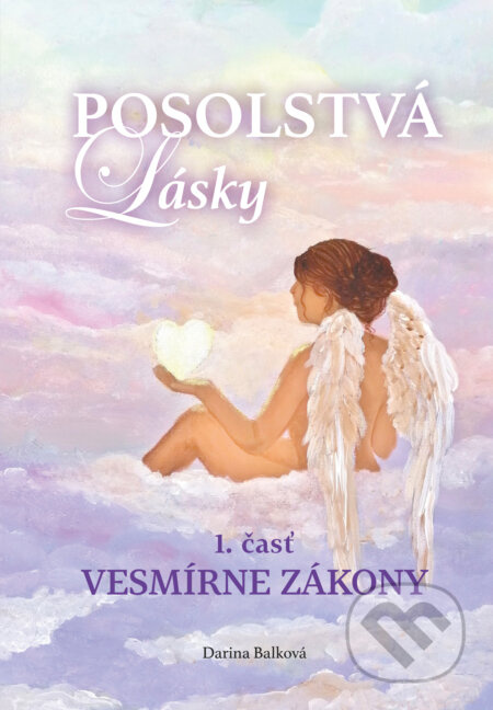 Posolstvá lásky - Vesmírne zákony - Darina Balková - kniha z kategorie Pozitivní myšlení