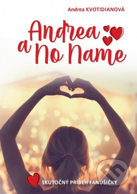 Andrea a No Name (Skutočný príbeh fanúšičky) - Andrea Kvotidianová - kniha z kategorie Společenská beletrie
