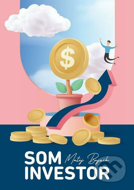 Som Investor (Investovanie a financie jednoduchou ľudskou rečou) - kniha z kategorie Odborné a naučné