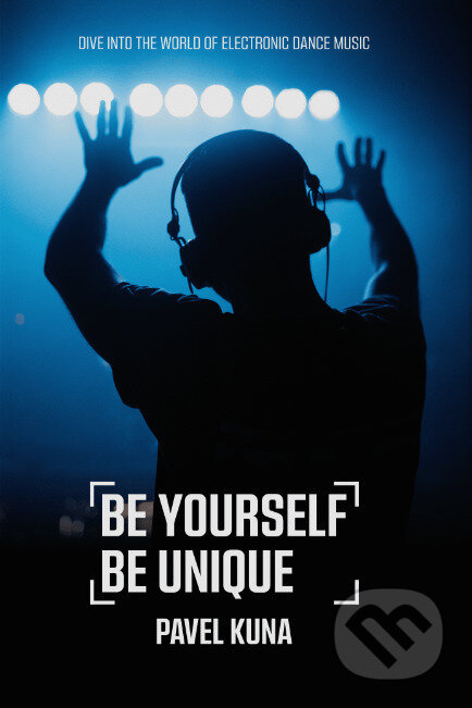 Be Yourself Be Unique (Dive into the world of electronic dance music) - kniha z kategorie Umění, design a architektura