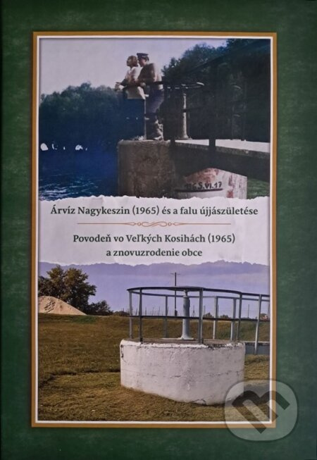 Árvíz Nagykeszin (1965) és a falu újjászületése (Povodeň vo Veľkých Kosihách (1965) a znovuzrodenie obce) - kniha z kategorie 20. století