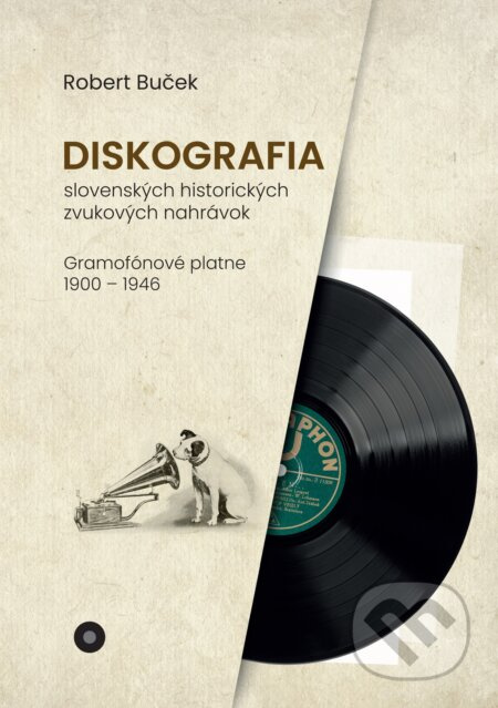 Diskografia slovenských historických zvukových nahrávok: gramofónové platne 1900 – 1946 - kniha z kategorie Historie