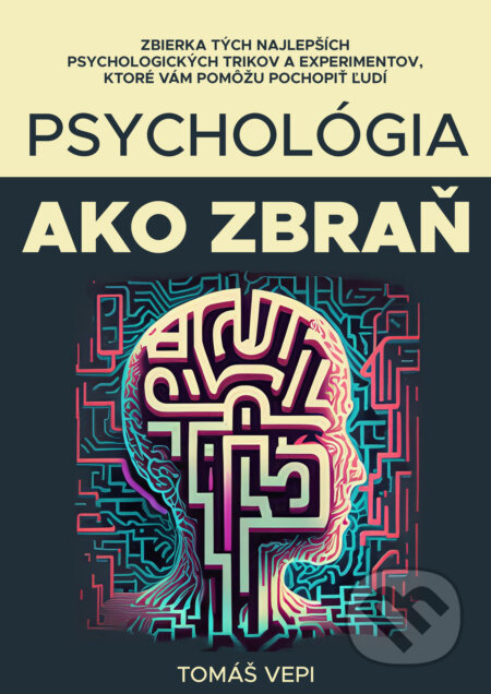 Psychológia ako zbraň (Naučte sa čítať ľudí z ich správania, výzoru a buďte o krok vpred) - kniha z kategorie Etiketa
