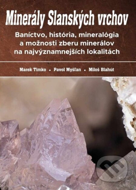 Minerály Slanských vrchov - Marek Timko, Pavol Myšľan, Miloš Blahút - kniha z kategorie Odborné a naučné