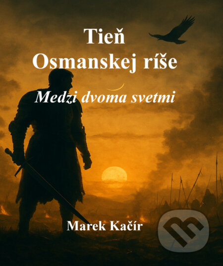 Tieň Osmanskej ríše (Medzi dvoma svetmi) - Marek Kačír - kniha z kategorie Společenská beletrie