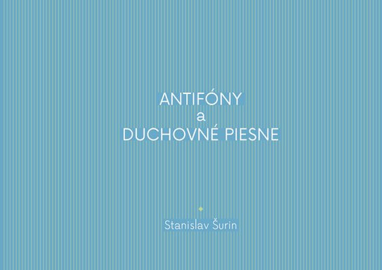 Antifóny a duchovné piesne -  Stanislav Šurin