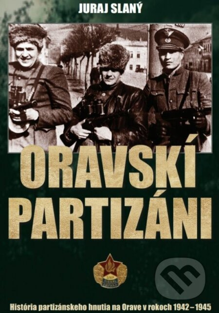 Oravskí partizáni (História partizánskeho hnutia na Orave v rokoch 1942-1945) - kniha z kategorie 20. století
