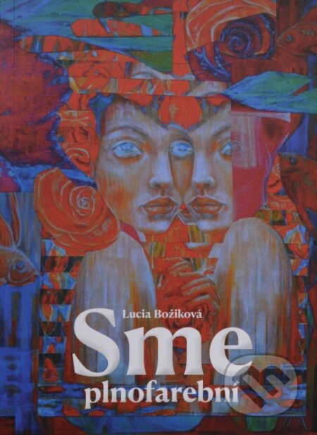 Sme plnofarební - Lucia Božiková, Andrea Magová (ilustrátor), Teri Božiková (ilustrátor) - kniha z kategorie Beletrie