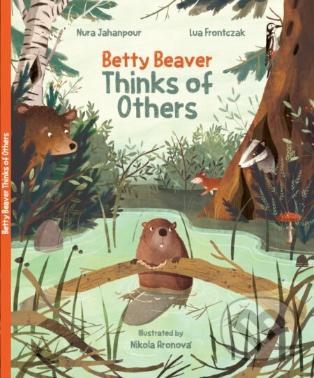Betty Beaver Thinks of Others - Nura Jahanpour, Nikola Aronová (ilustrátor), Lua Frontczak - kniha z kategorie Pohádky