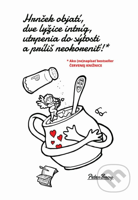 Hrnček objatí, dve lyžice intríg, utrpenia do sýtosti a príliš neokoreniť! - kniha z kategorie Romantická