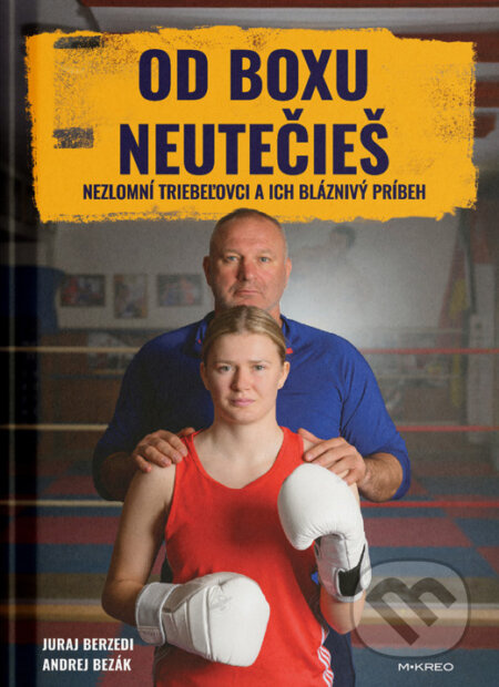 Od boxu neutečieš (Nezlomní Triebeľovci a ich bláznivý príbeh) - kniha z kategorie Individuální sporty