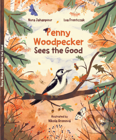 Penny Woodpecker Sees the Good - Lua Frontczak, Nikola Aronová (ilustrátor) - kniha z kategorie Pohádky