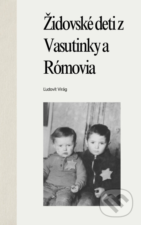 Židovské deti z Vasutinky a Rómovia - Ľudovít Virág - kniha z kategorie Historie